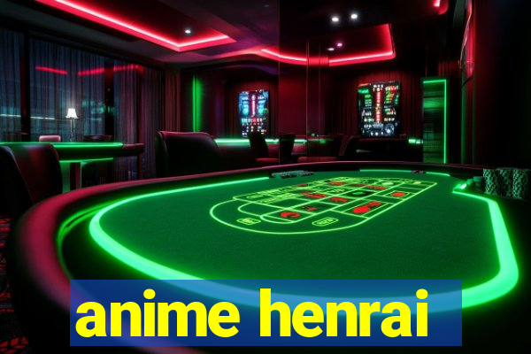 anime henrai